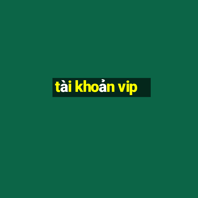 tài khoản vip