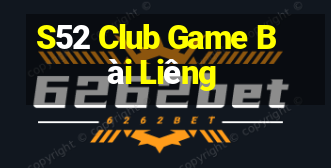 S52 Club Game Bài Liêng