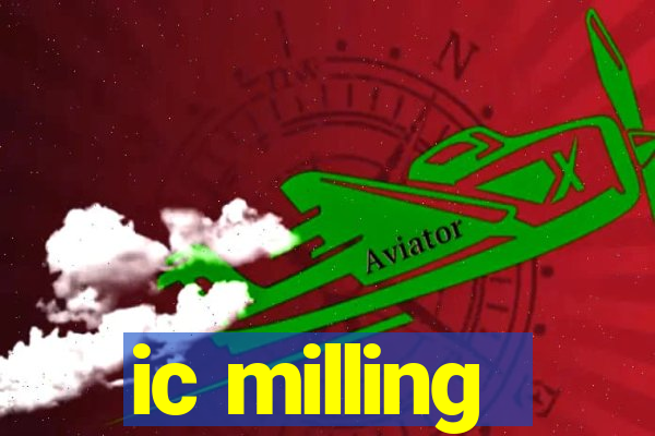 ic milling