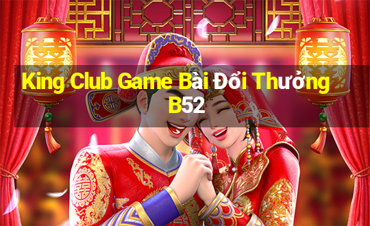 King Club Game Bài Đổi Thưởng B52