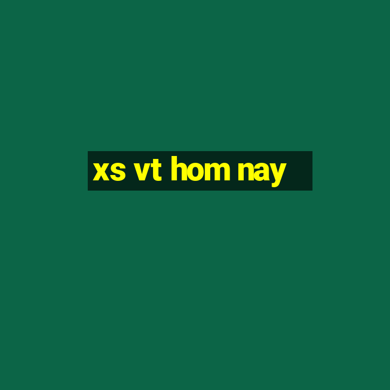 xs vt hom nay