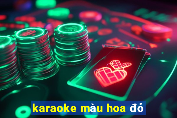 karaoke màu hoa đỏ