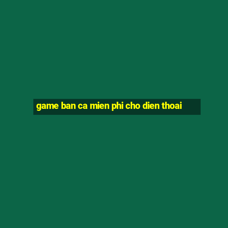 game ban ca mien phi cho dien thoai