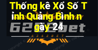 Thống kê Xổ Số Tỉnh Quảng Bình ngày 24