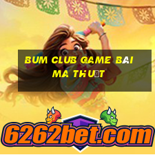 Bum Club Game Bài Ma Thuật