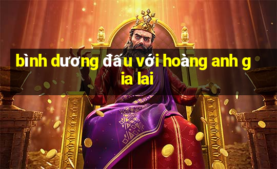 bình dương đấu với hoàng anh gia lai