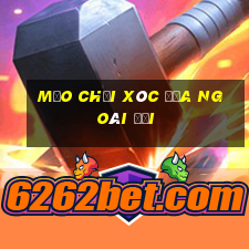 mẹo chơi xóc đĩa ngoài đời