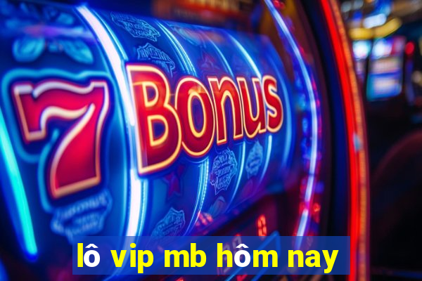 lô vip mb hôm nay