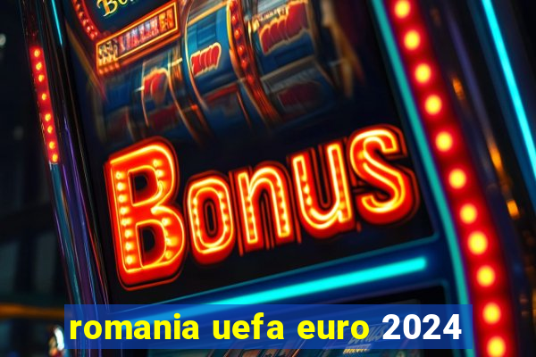 romania uefa euro 2024