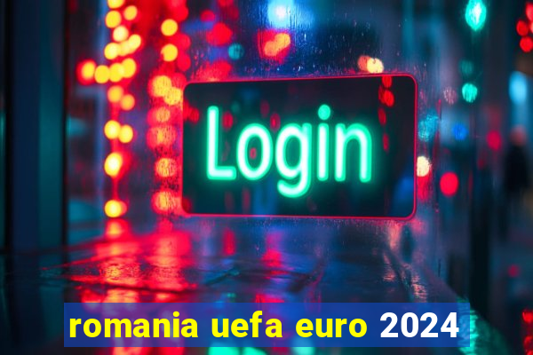 romania uefa euro 2024