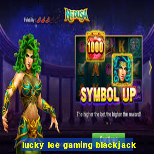 lucky lee gaming blackjack