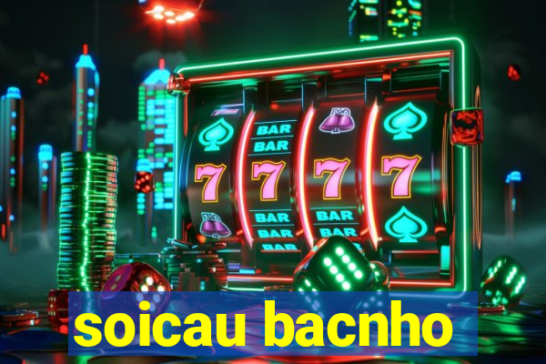 soicau bacnho