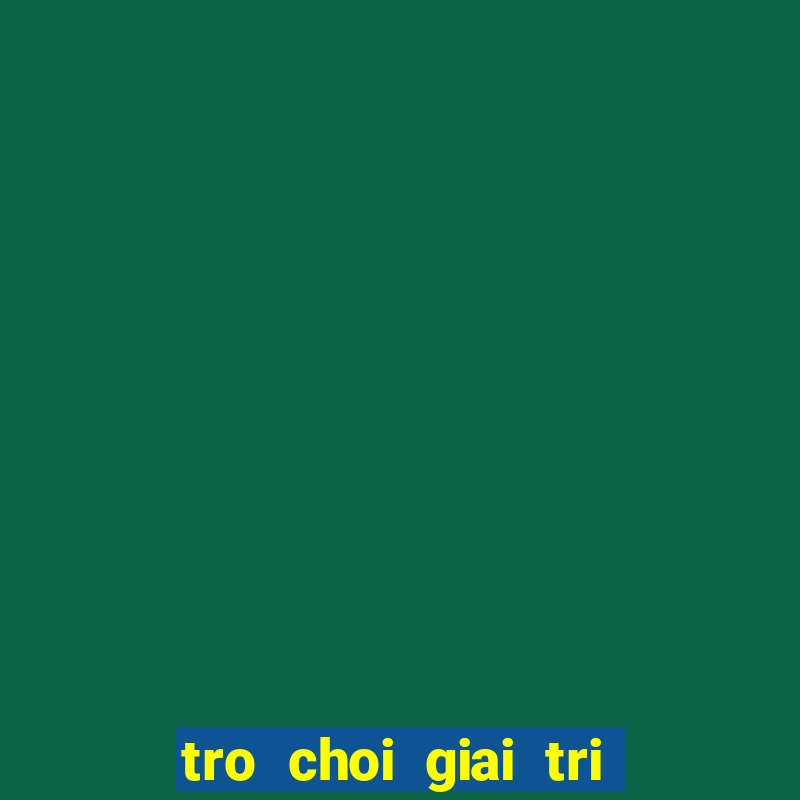 tro choi giai tri cho hoc sinh