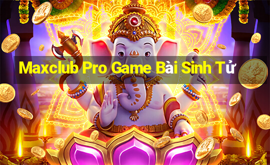 Maxclub Pro Game Bài Sinh Tử