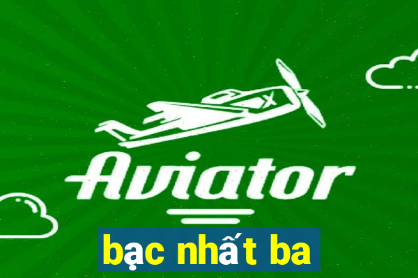 bạc nhất ba