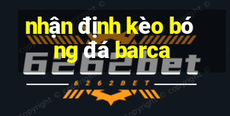 nhận định kèo bóng đá barca