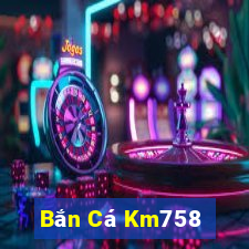 Bắn Cá Km758