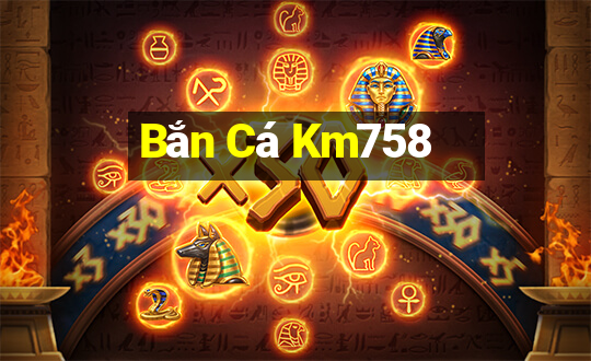 Bắn Cá Km758