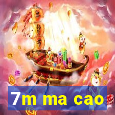 7m ma cao