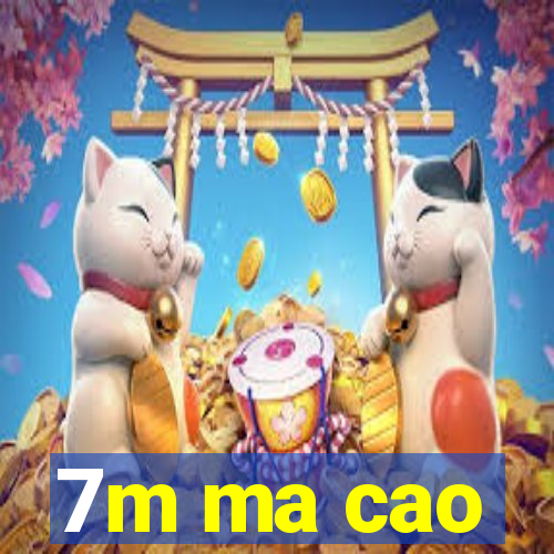 7m ma cao