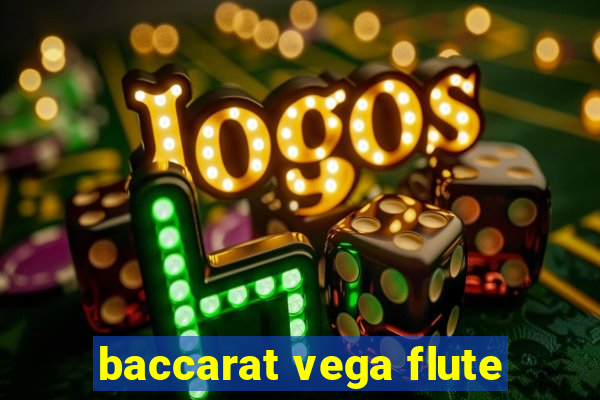 baccarat vega flute