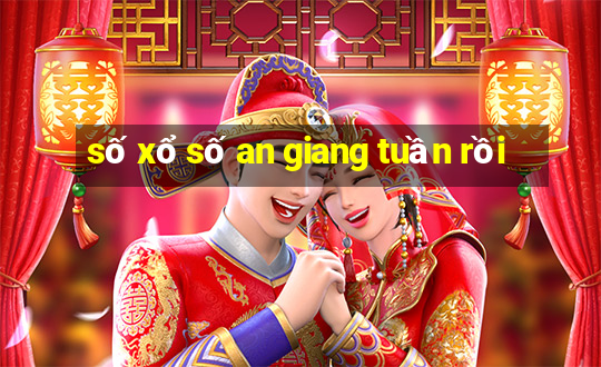 số xổ số an giang tuần rồi