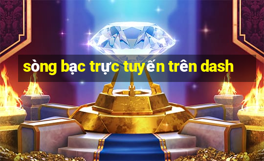 sòng bạc trực tuyến trên dash