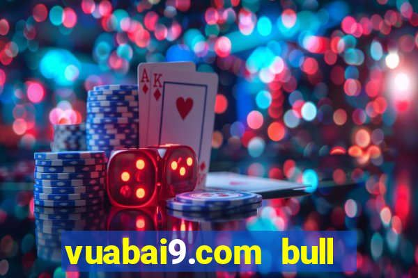 vuabai9.com bull bull casino