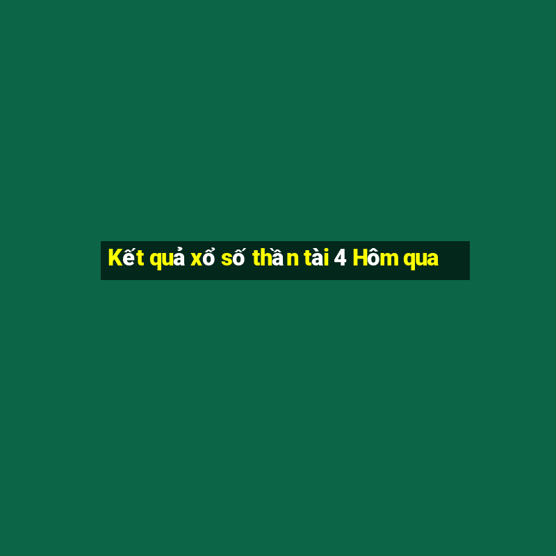 Kết quả xổ số thần tài 4 Hôm qua