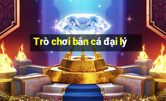 Trò chơi bắn cá đại lý