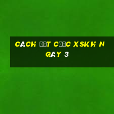 Cách đặt cược XSKH ngày 3