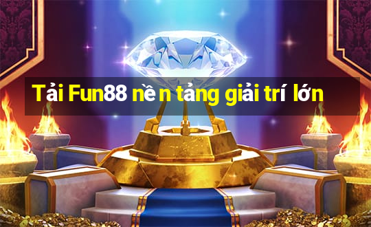 Tải Fun88 nền tảng giải trí lớn