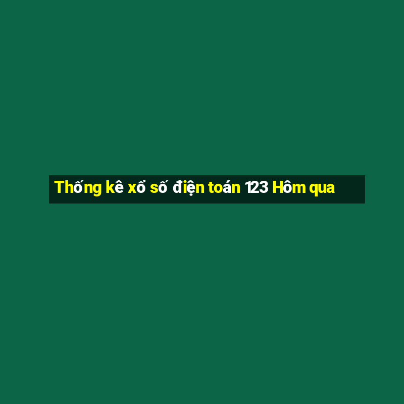 Thống kê xổ số điện toán 123 Hôm qua