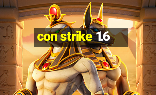 con strike 1.6