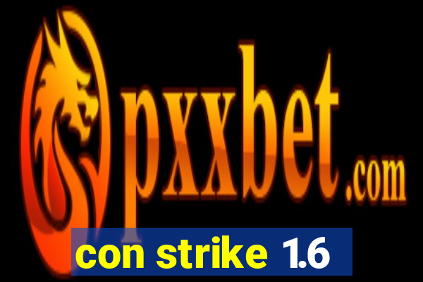 con strike 1.6