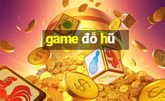 game đỗ hũ