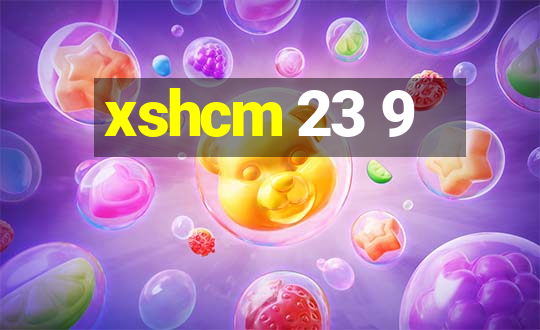 xshcm 23 9