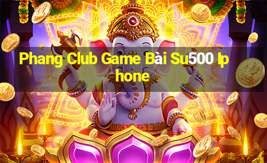 Phang Club Game Bài Su500 Iphone