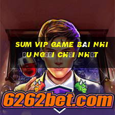 Sum Vip Game Bài Nhiều Người Chơi Nhất