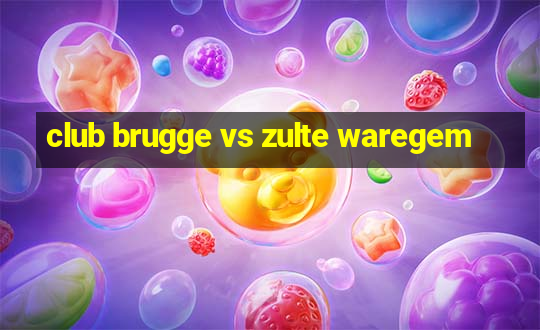 club brugge vs zulte waregem