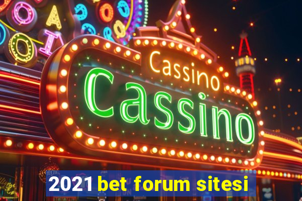 2021 bet forum sitesi