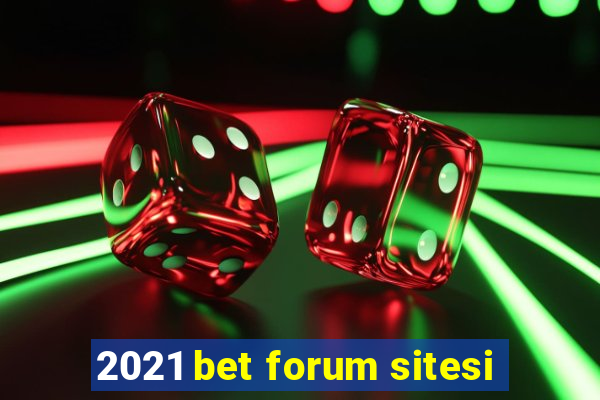 2021 bet forum sitesi