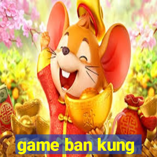 game ban kung