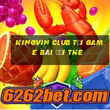 Kingvin Club Tại Game Bài Đổi The