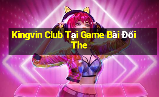 Kingvin Club Tại Game Bài Đổi The