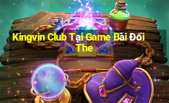 Kingvin Club Tại Game Bài Đổi The