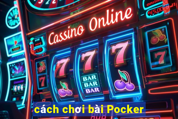 cách chơi bài Pocker