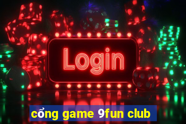 cổng game 9fun club