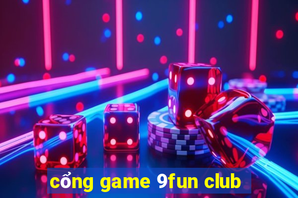 cổng game 9fun club