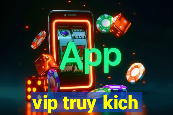 vip truy kich